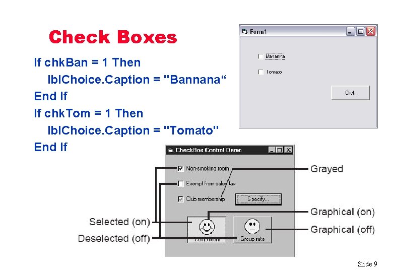 Check Boxes If chk. Ban = 1 Then lbl. Choice. Caption = "Bannana“ End