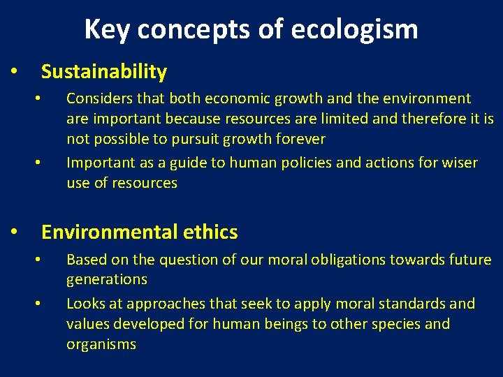 Key concepts of ecologism Sustainability • • • Considers that both economic growth and