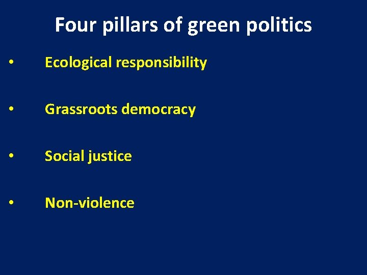 Four pillars of green politics • Ecological responsibility • Grassroots democracy • Social justice