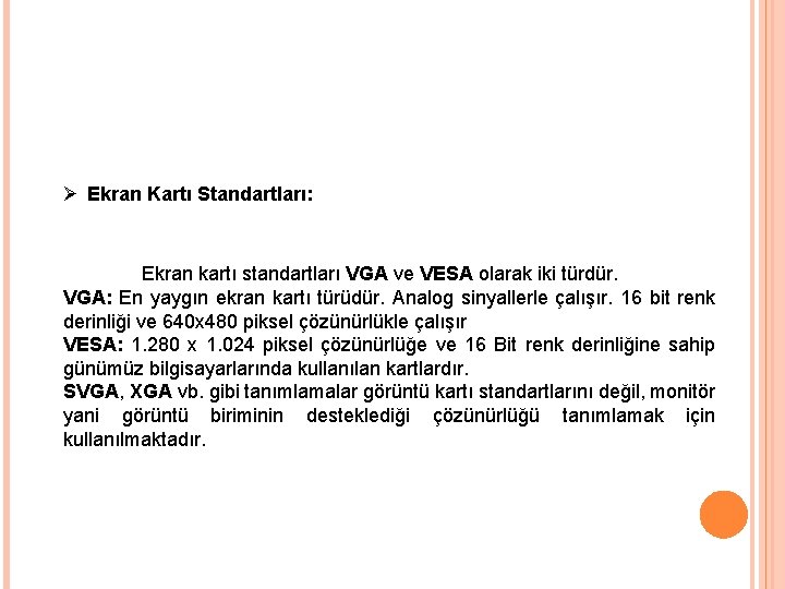 Ø Ekran Kartı Standartları: Ekran kartı standartları VGA ve VESA olarak iki türdür. VGA: