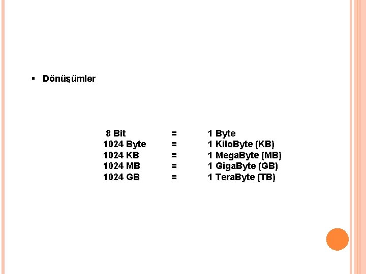 § Dönüşümler 8 Bit 1024 Byte 1024 KB 1024 MB 1024 GB = =