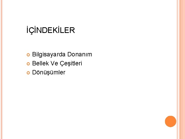 İÇİNDEKİLER Bilgisayarda Donanım Bellek Ve Çeşitleri Dönüşümler 