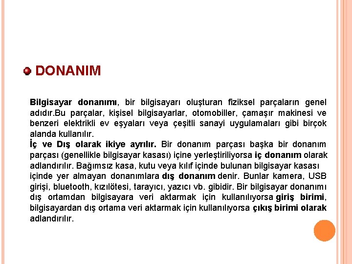 DONANIM Bilgisayar donanımı, bir bilgisayarı oluşturan fiziksel parçaların genel adıdır. Bu parçalar, kişisel bilgisayarlar,