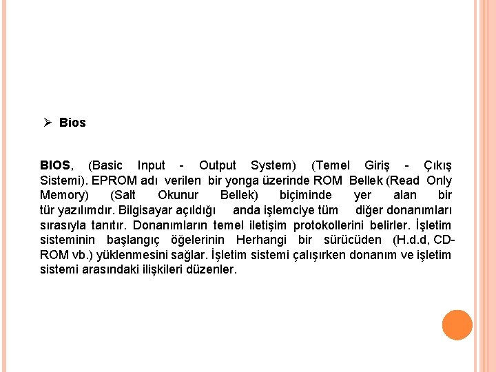 Ø Bios BIOS, (Basic Input - Output System) (Temel Giriş - Çıkış Sistemi). EPROM