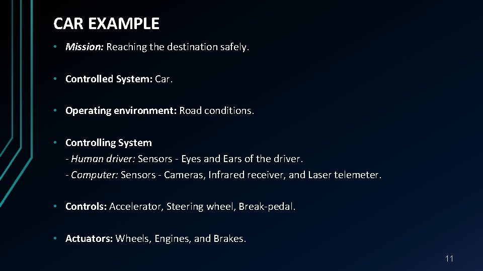 CAR EXAMPLE • Mission: Reaching the destination safely. • Controlled System: Car. • Operating