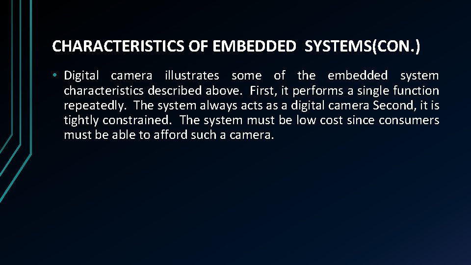 CHARACTERISTICS OF EMBEDDED SYSTEMS(CON. ) • Digital camera illustrates some of the embedded system