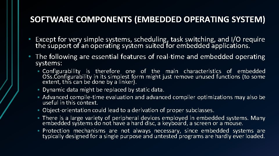 SOFTWARE COMPONENTS (EMBEDDED OPERATING SYSTEM) • Except for very simple systems, scheduling, task switching,