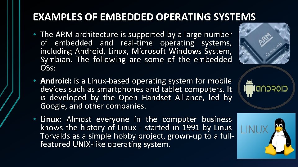 EXAMPLES OF EMBEDDED OPERATING SYSTEMS • The ARM architecture is supported by a large