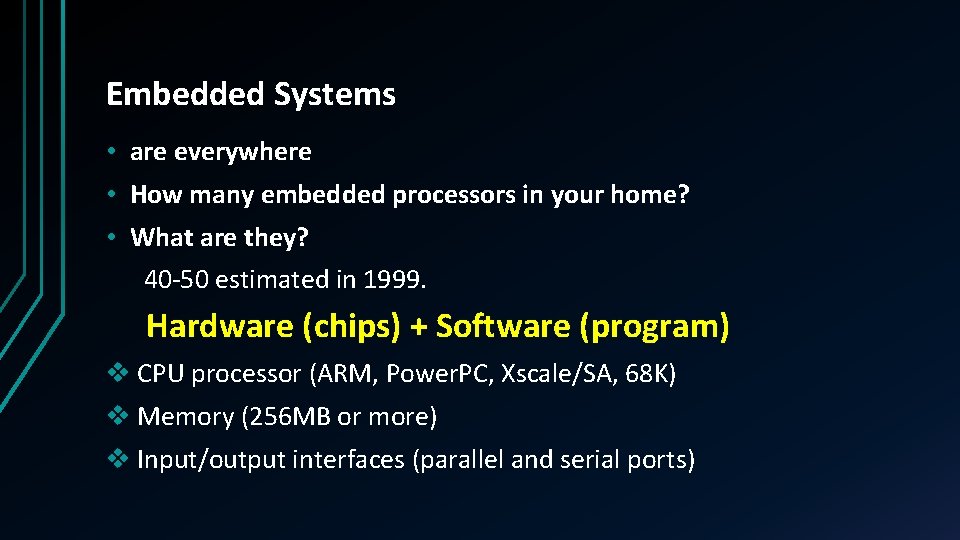 Embedded Systems • are everywhere • How many embedded processors in your home? •