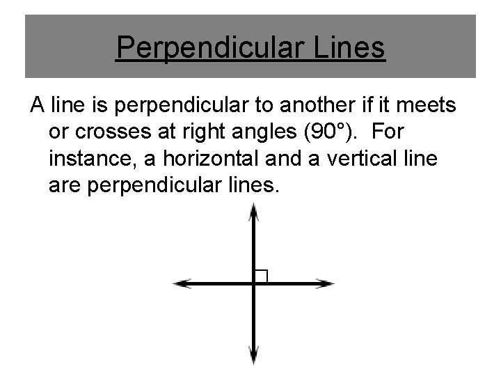 Perpendicular Lines A line is perpendicular to another if it meets or crosses at