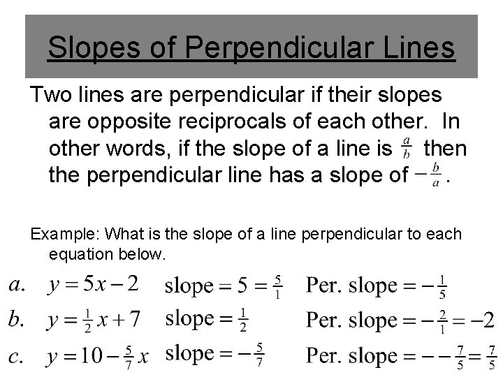 Slopes of Perpendicular Lines Two lines are perpendicular if their slopes are opposite reciprocals