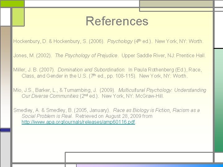 References Hockenbury, D. & Hockenbury, S. (2006). Psychology (4 th ed. ). New York,
