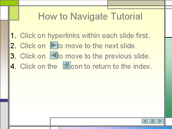 How to Navigate Tutorial 1. 2. 3. 4. Click on hyperlinks within each slide
