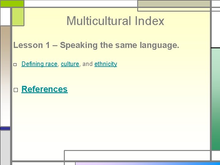 Multicultural Index Lesson 1 – Speaking the same language. □ Defining race, culture, and