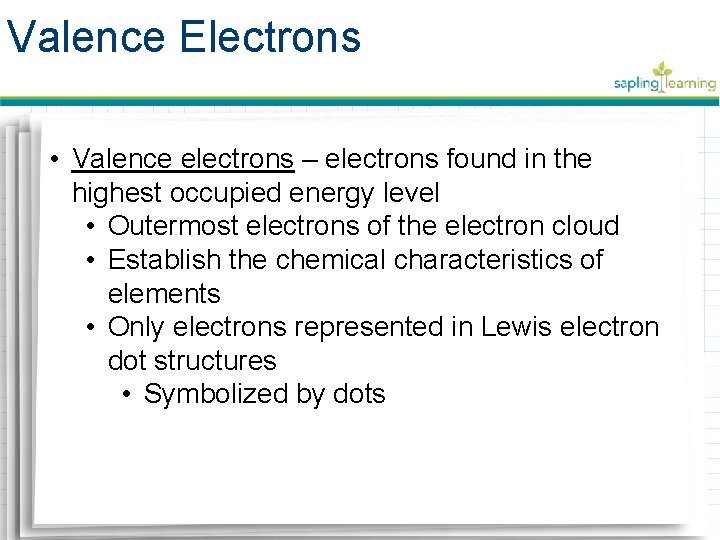 Valence Electrons • • Valence Electrons Valence electrons – electrons found in the highest