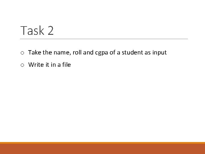 Task 2 o Take the name, roll and cgpa of a student as input