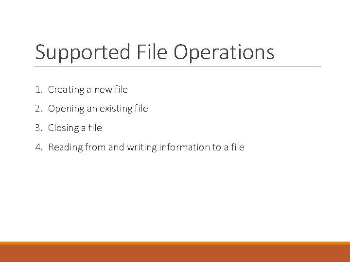 Supported File Operations 1. Creating a new file 2. Opening an existing file 3.