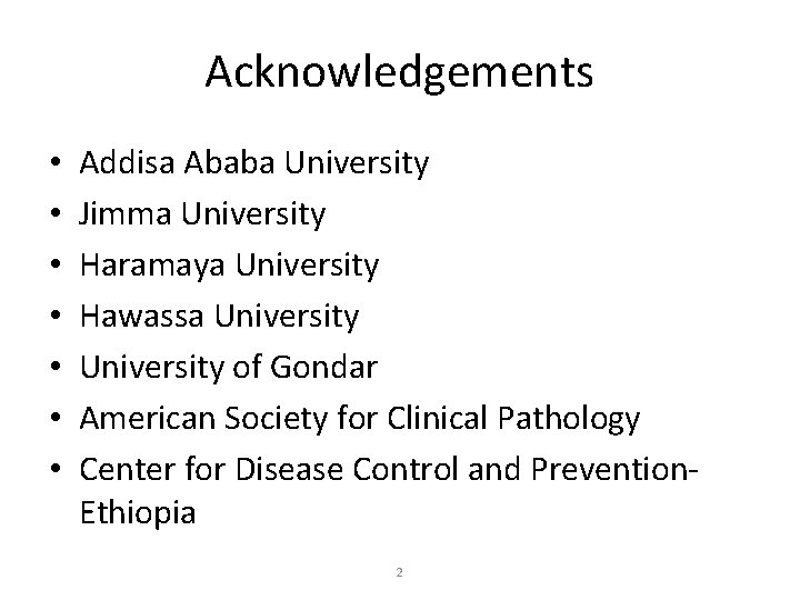 Acknowledgements • • Addisa Ababa University Jimma University Haramaya University Hawassa University of Gondar