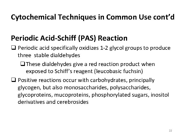 Cytochemical Techniques in Common Use cont’d Periodic Acid-Schiff (PAS) Reaction q Periodic acid specifically