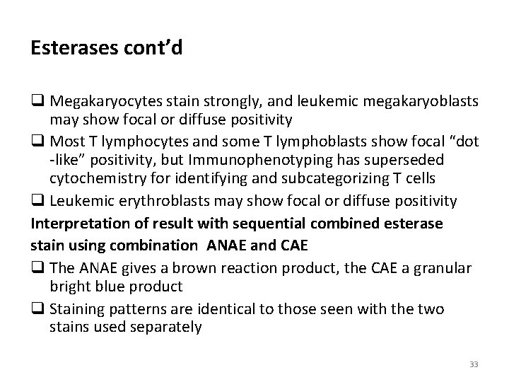 Esterases cont’d q Megakaryocytes stain strongly, and leukemic megakaryoblasts may show focal or diffuse