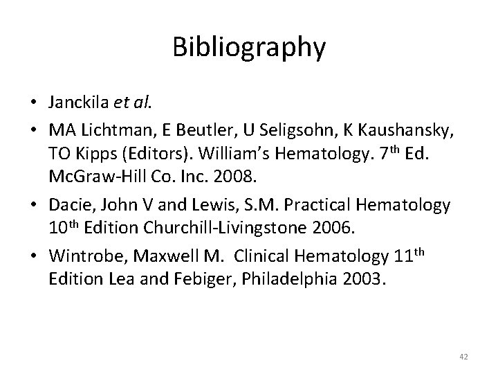 Bibliography • Janckila et al. • MA Lichtman, E Beutler, U Seligsohn, K Kaushansky,