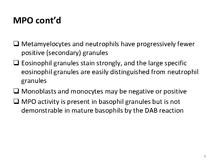 MPO cont’d q Metamyelocytes and neutrophils have progressively fewer positive (secondary) granules q Eosinophil