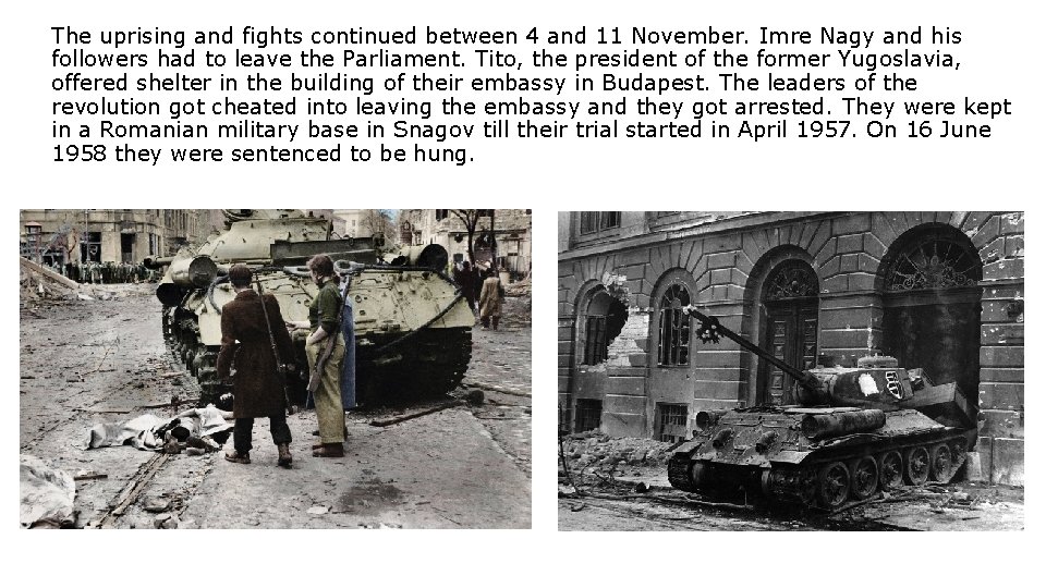 The uprising and fights continued between 4 and 11 November. Imre Nagy and his