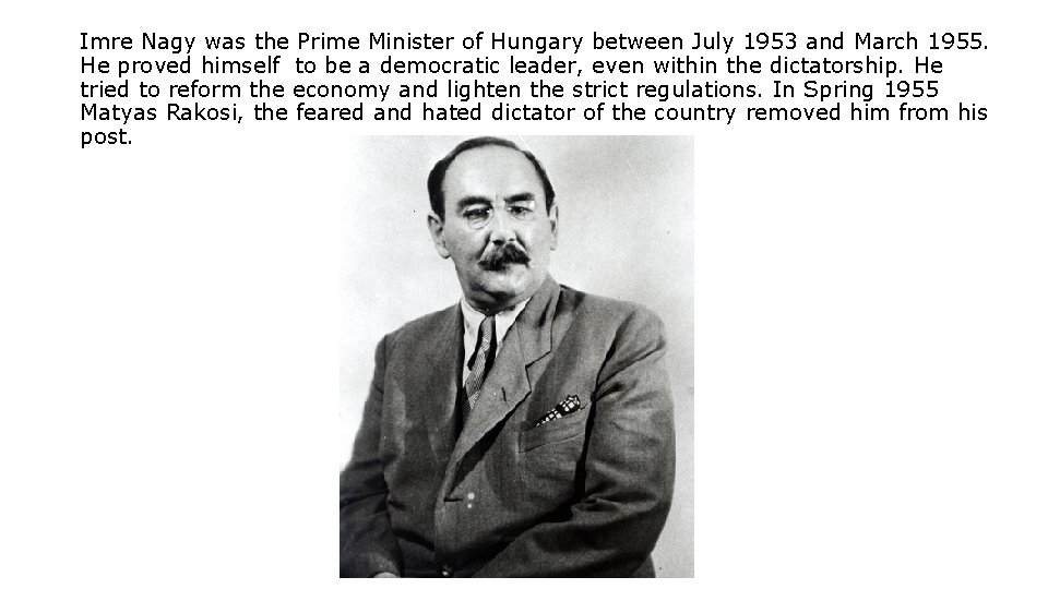 Imre Nagy was the Prime Minister of Hungary between July 1953 and March 1955.