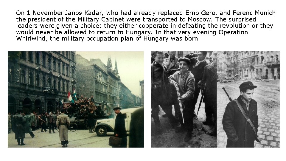 On 1 November Janos Kadar, who had already replaced Erno Gero, and Ferenc Munich