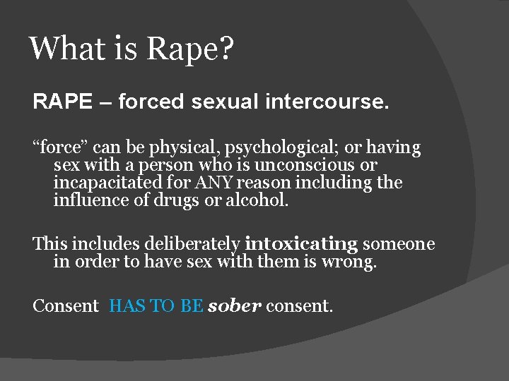 What is Rape? RAPE – forced sexual intercourse. “force” can be physical, psychological; or