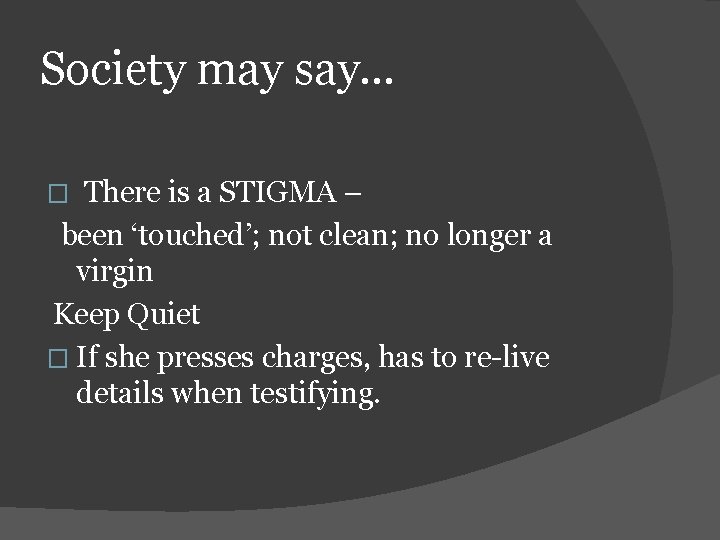 Society may say… There is a STIGMA – been ‘touched’; not clean; no longer