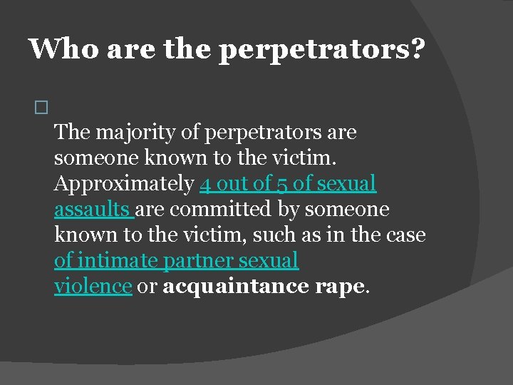 Who are the perpetrators? � The majority of perpetrators are someone known to the