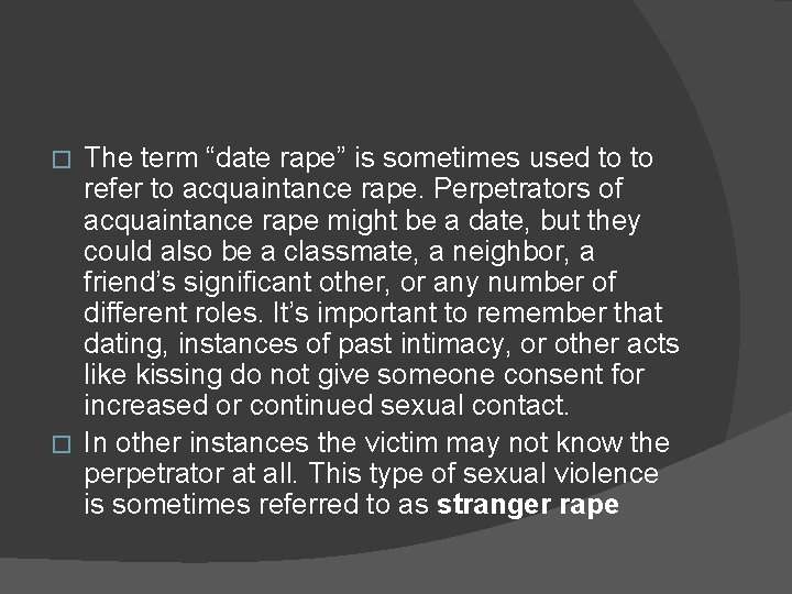 The term “date rape” is sometimes used to to refer to acquaintance rape. Perpetrators