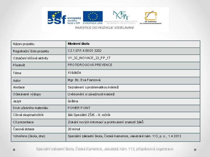 Název projektu Moderní škola Registrační číslo projektu CZ. 1. 07/1. 4. 00/21. 3202 Označení