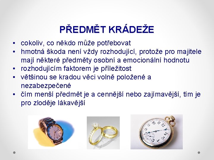 PŘEDMĚT KRÁDEŽE • cokoliv, co někdo může potřebovat • hmotná škoda není vždy rozhodující,