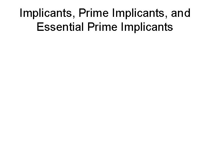 Implicants, Prime Implicants, and Essential Prime Implicants 