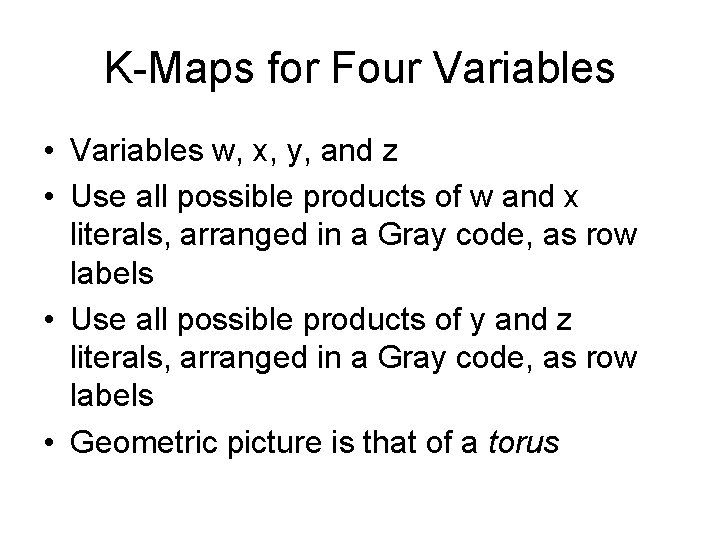 K-Maps for Four Variables • Variables w, x, y, and z • Use all