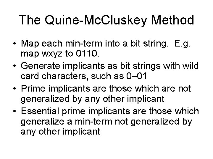 The Quine-Mc. Cluskey Method • Map each min-term into a bit string. E. g.