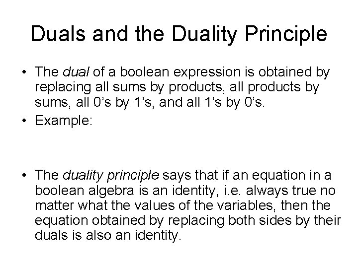 Duals and the Duality Principle • The dual of a boolean expression is obtained
