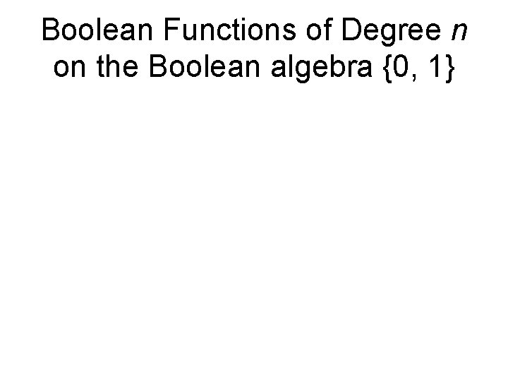 Boolean Functions of Degree n on the Boolean algebra {0, 1} 