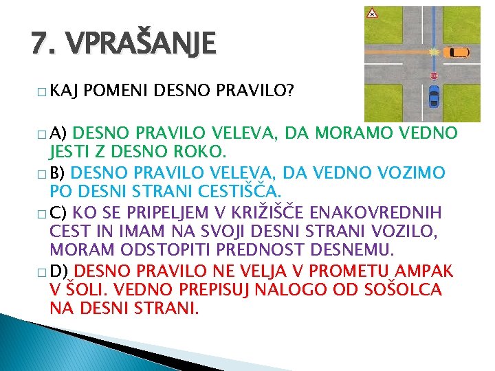 7. VPRAŠANJE � KAJ � A) POMENI DESNO PRAVILO? DESNO PRAVILO VELEVA, DA MORAMO