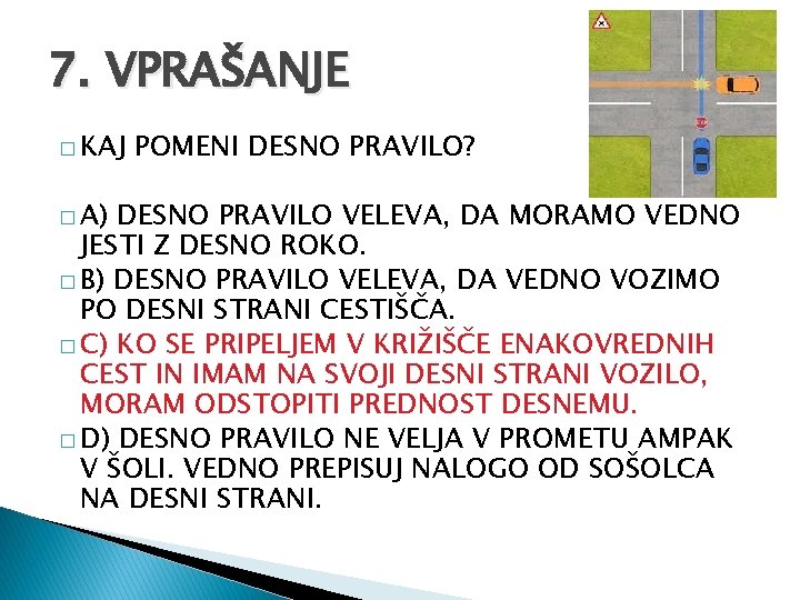 7. VPRAŠANJE � KAJ � A) POMENI DESNO PRAVILO? DESNO PRAVILO VELEVA, DA MORAMO