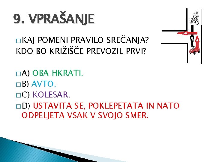 9. VPRAŠANJE � KAJ POMENI PRAVILO SREČANJA? KDO BO KRIŽIŠČE PREVOZIL PRVI? � A)