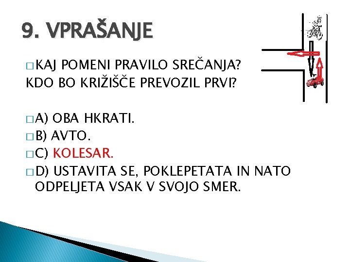 9. VPRAŠANJE � KAJ POMENI PRAVILO SREČANJA? KDO BO KRIŽIŠČE PREVOZIL PRVI? � A)