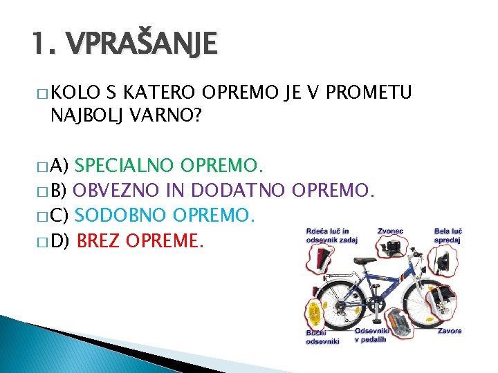 1. VPRAŠANJE � KOLO S KATERO OPREMO JE V PROMETU NAJBOLJ VARNO? � A)