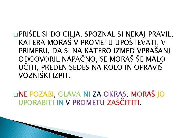 � PRIŠEL SI DO CILJA. SPOZNAL SI NEKAJ PRAVIL, KATERA MORAŠ V PROMETU UPOŠTEVATI.