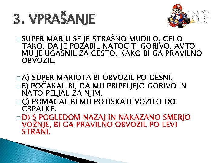 3. VPRAŠANJE � SUPER MARIU SE JE STRAŠNO MUDILO, CELO TAKO, DA JE POZABIL