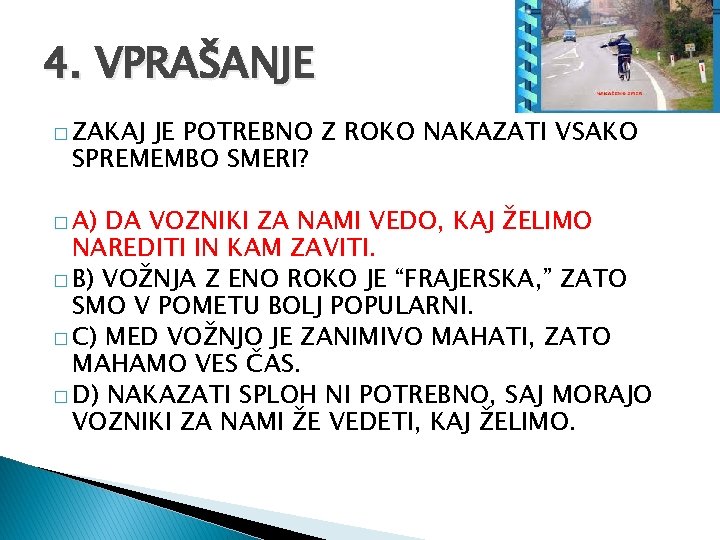 4. VPRAŠANJE � ZAKAJ JE POTREBNO Z ROKO NAKAZATI VSAKO SPREMEMBO SMERI? � A)