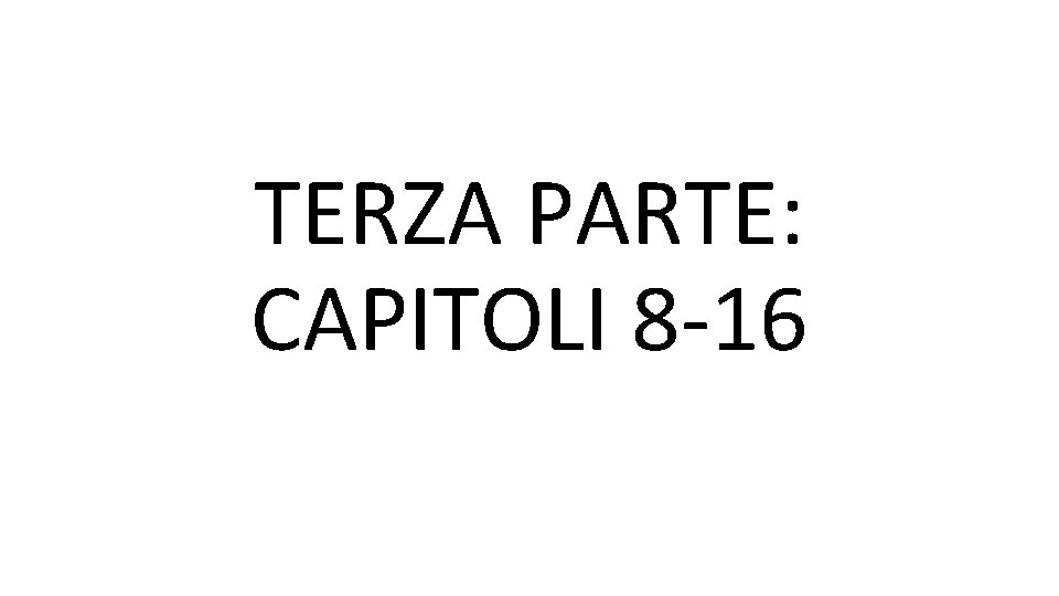 TERZA PARTE: CAPITOLI 8 -16 