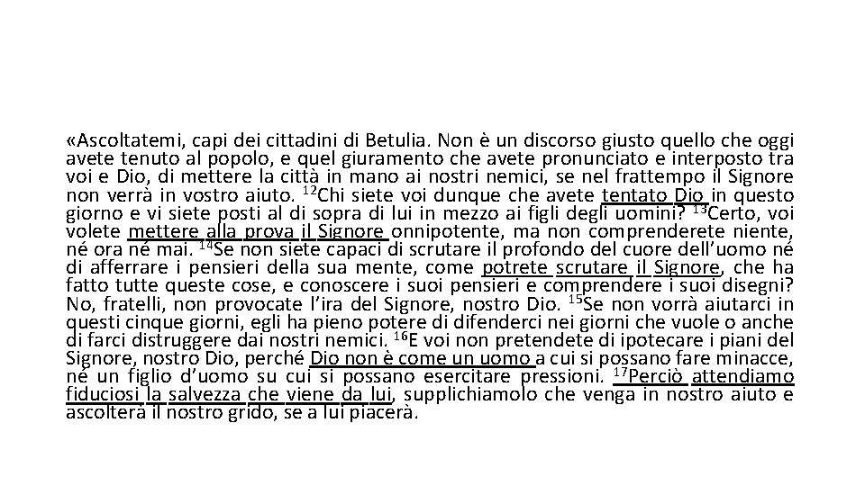  «Ascoltatemi, capi dei cittadini di Betulia. Non è un discorso giusto quello che